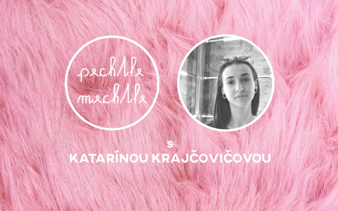⬤ pechtle-mechtle s Katarínou Krajčovičovou